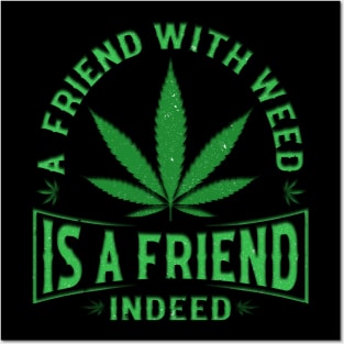 A friend with weed is a friend indeed Posters and Art